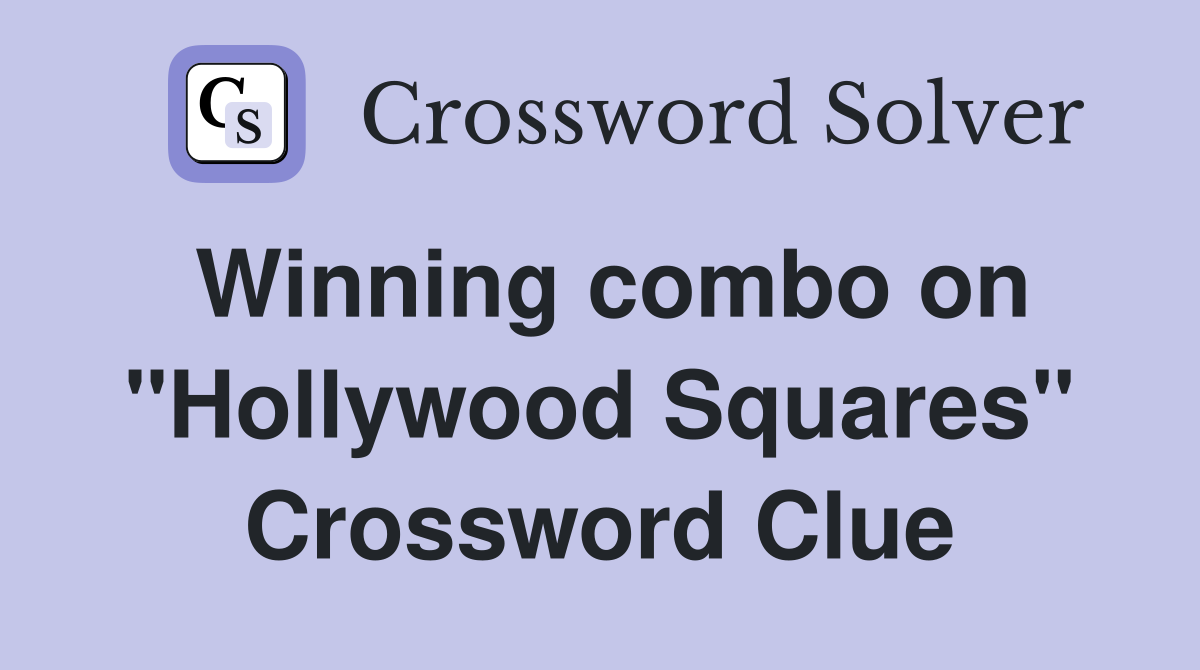 Winning combo on "Hollywood Squares" Crossword Clue