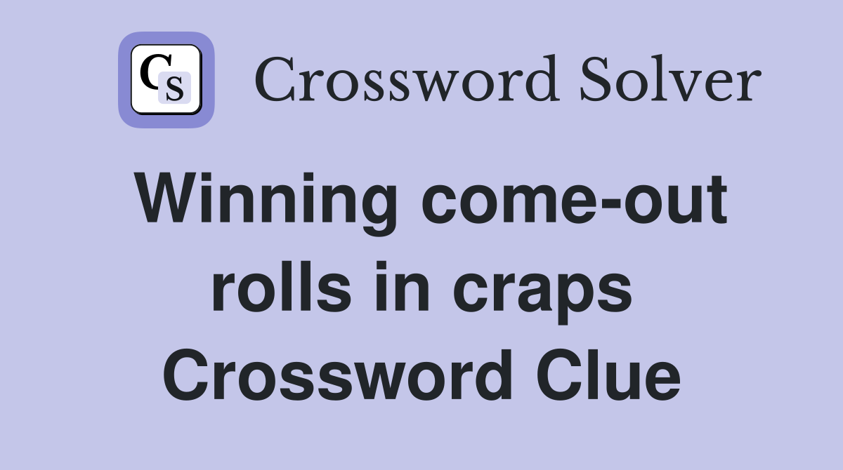 Winning come-out rolls in craps Crossword Clue