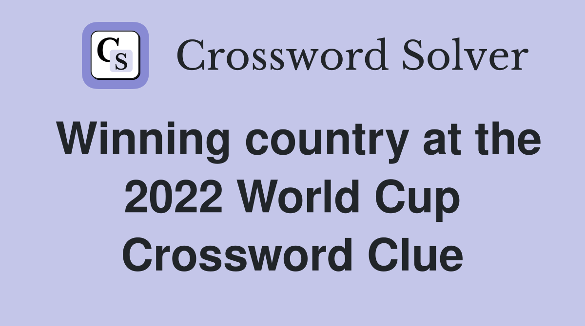 Winning country at the 2022 World Cup Crossword Clue