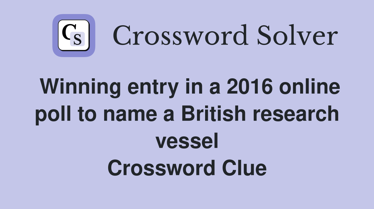 Winning entry in a 2016 online poll to name a British research vessel Crossword Clue