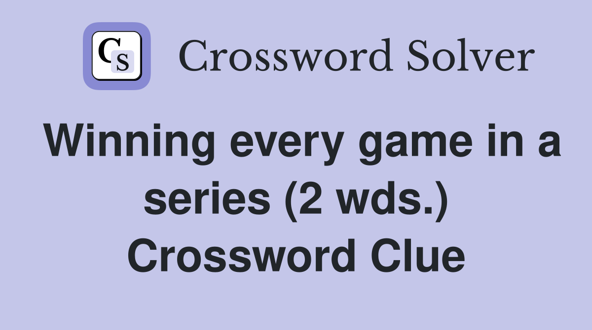Winning every game in a series (2 wds.) Crossword Clue