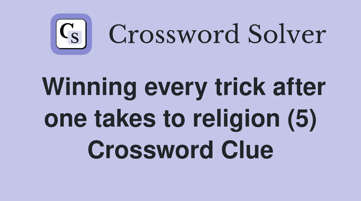 Winning every trick after one takes to religion (5) Crossword Clue