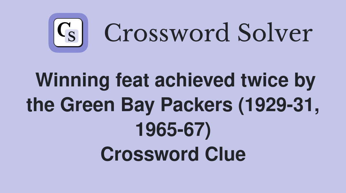 Winning feat achieved twice by the Green Bay Packers (1929-31, 1965-67) Crossword Clue
