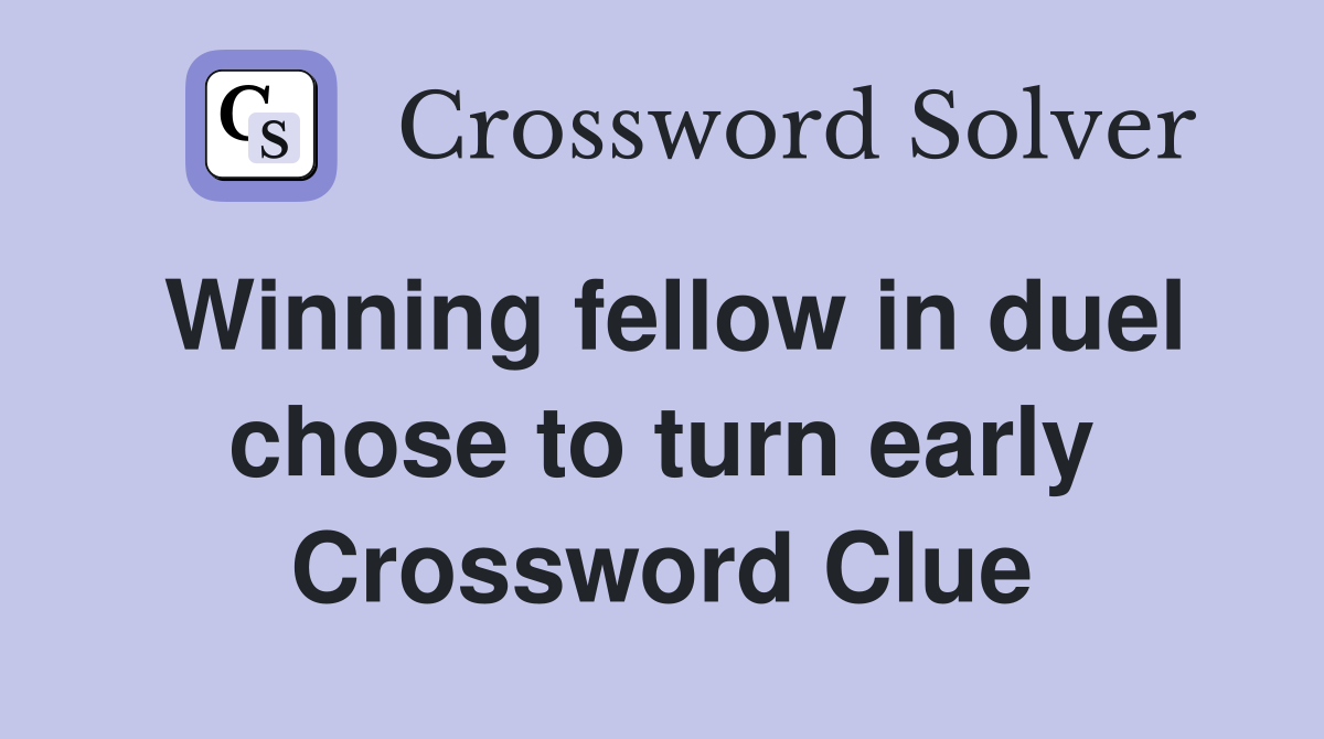 Winning fellow in duel chose to turn early Crossword Clue