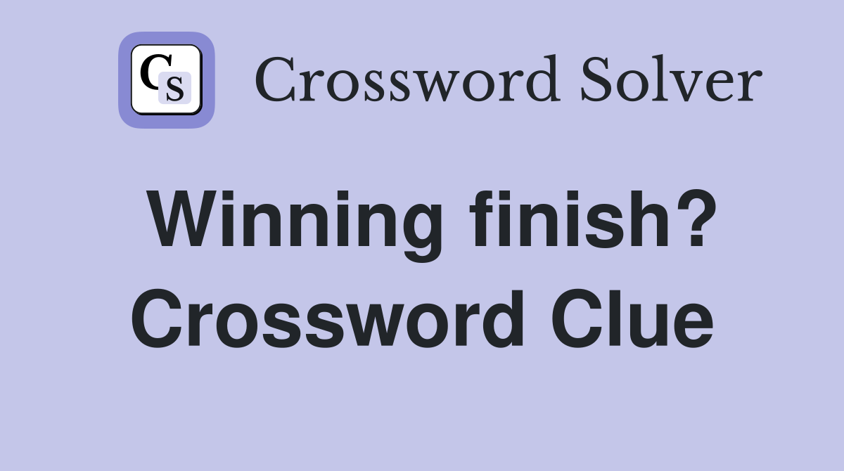 Winning finish? Crossword Clue