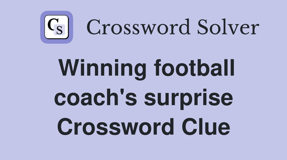 Winning football coach's surprise Crossword Clue