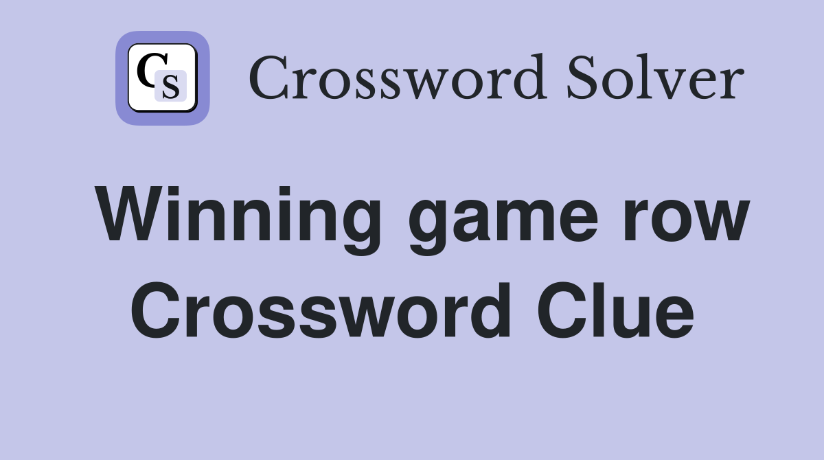 Winning game row Crossword Clue