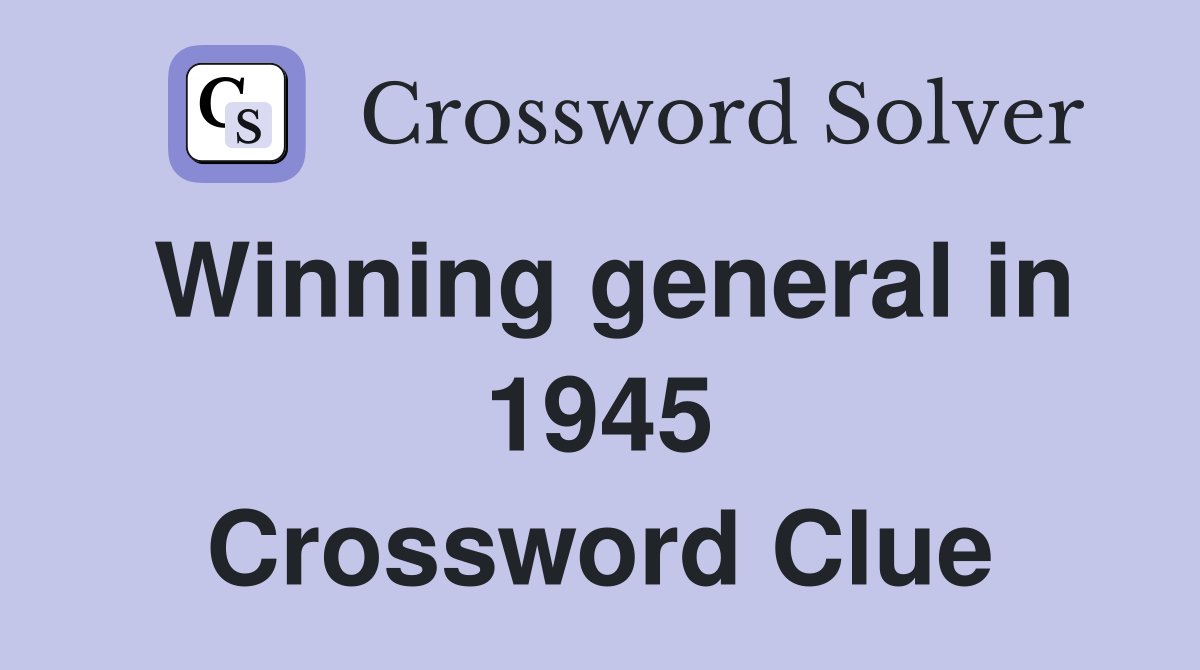 Winning general in 1945 Crossword Clue