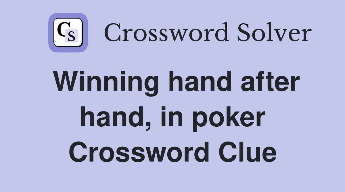 Winning hand after hand, in poker Crossword Clue