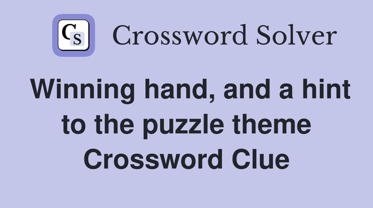Winning hand, and a hint to the puzzle theme Crossword Clue