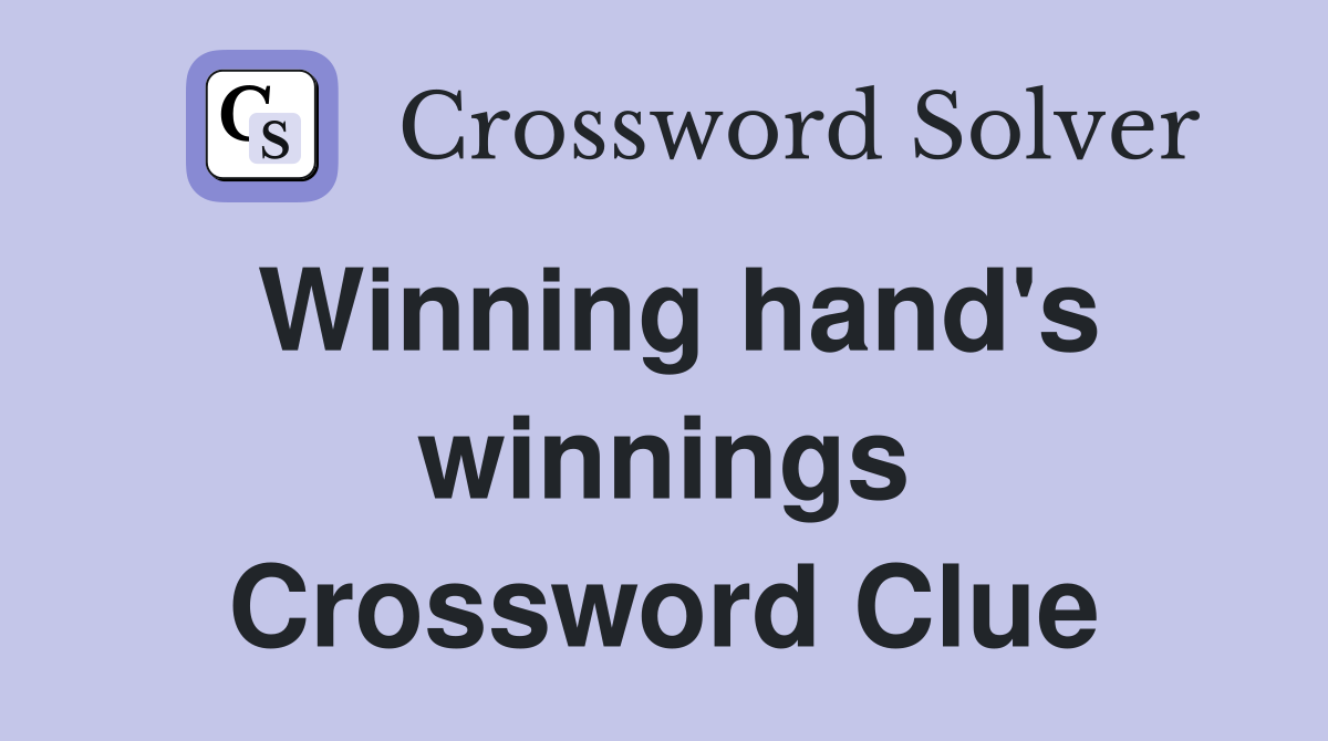 Winning hand's winnings Crossword Clue