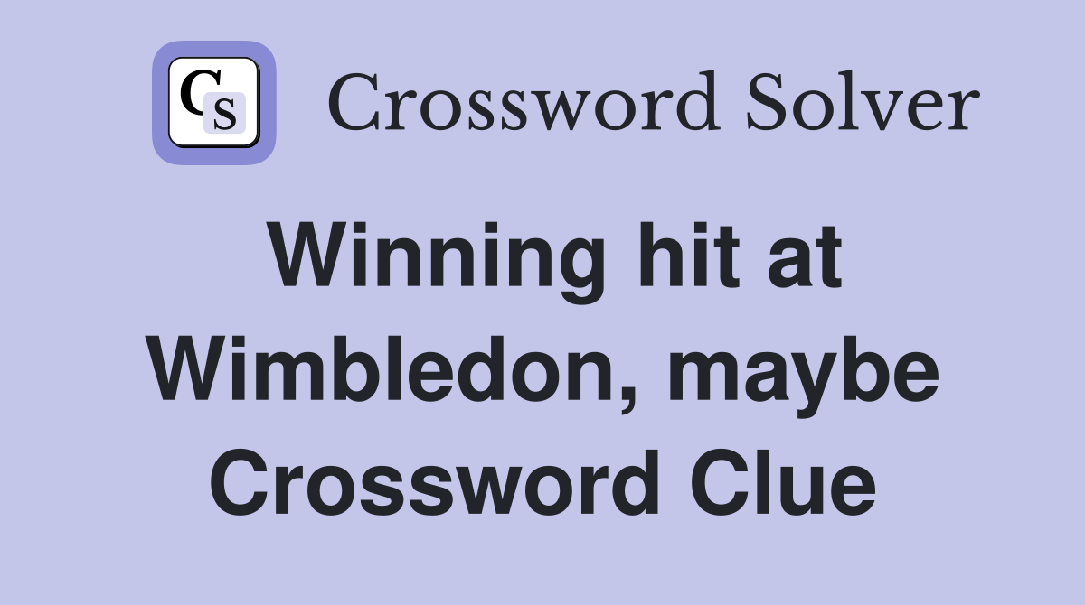 Winning hit at Wimbledon, maybe Crossword Clue