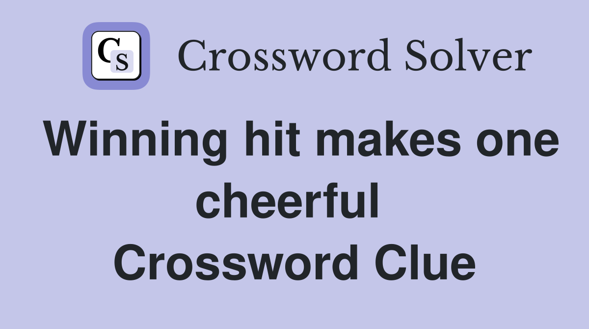 Winning hit makes one cheerful  Crossword Clue