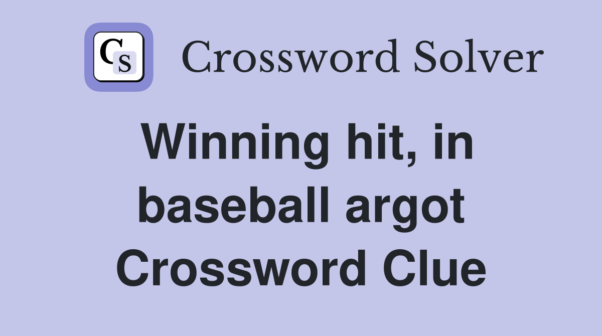 Winning hit, in baseball argot Crossword Clue