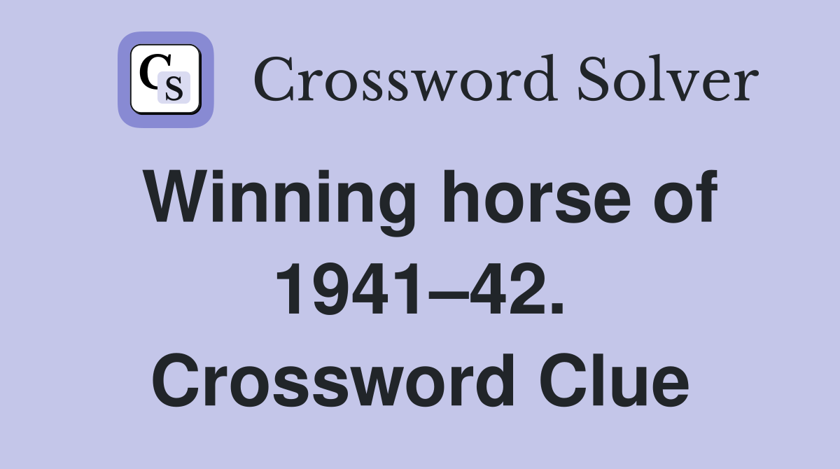 Winning horse of 1941–42. Crossword Clue