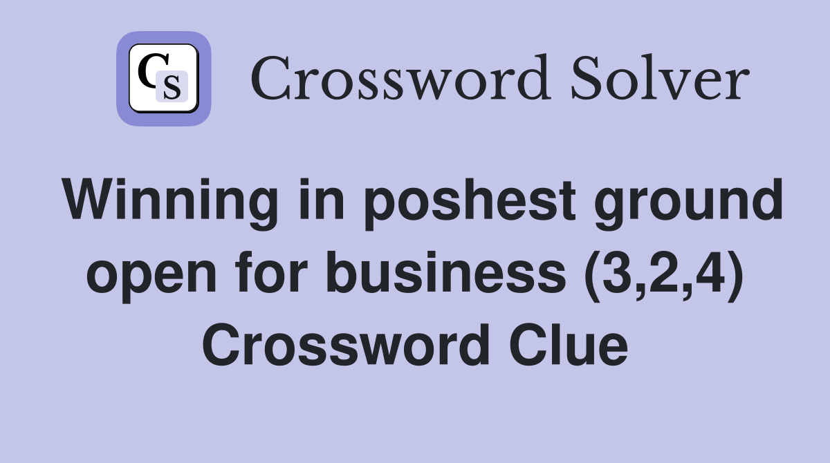 Winning in poshest ground open for business (3,2,4) Crossword Clue