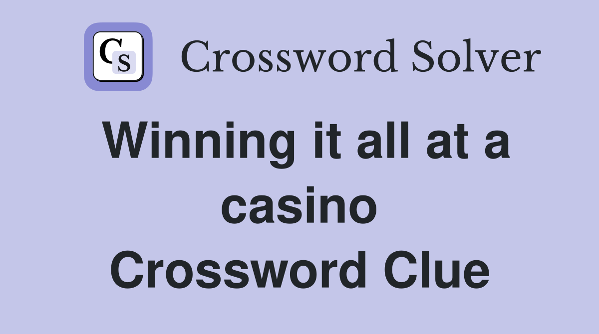 Winning it all at a casino Crossword Clue