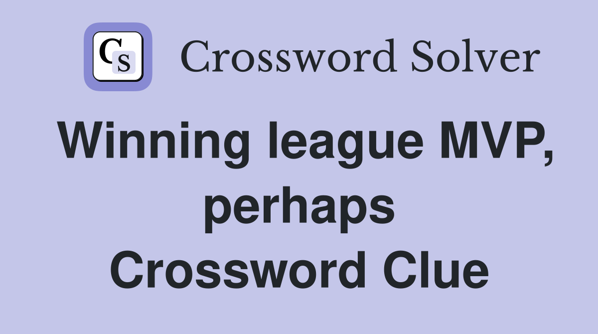 Winning league MVP, perhaps Crossword Clue