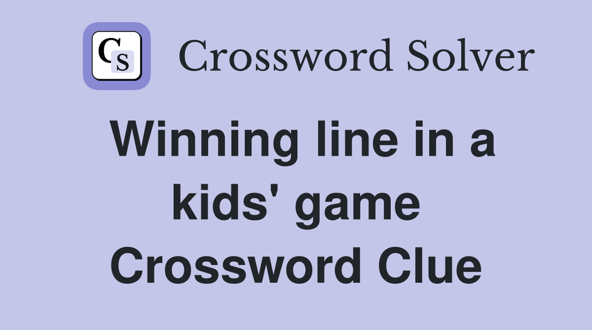 Winning line in a kids' game Crossword Clue
