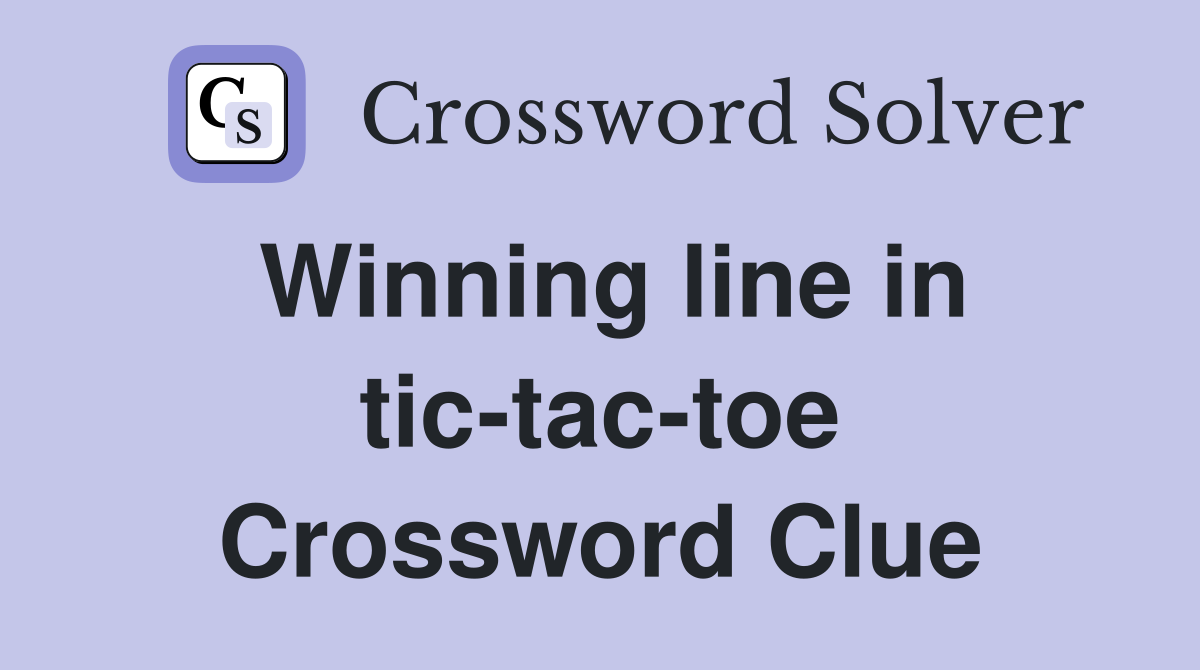 Winning line in tic-tac-toe Crossword Clue
