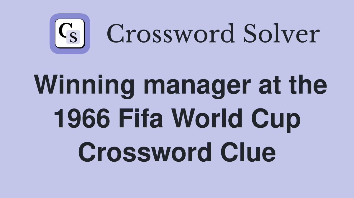 Winning manager at the 1966 Fifa World Cup Crossword Clue