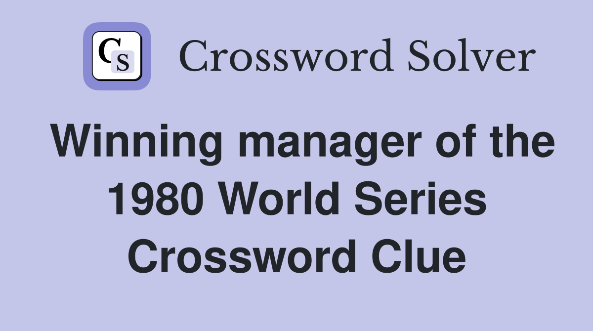 Winning manager of the 1980 World Series Crossword Clue