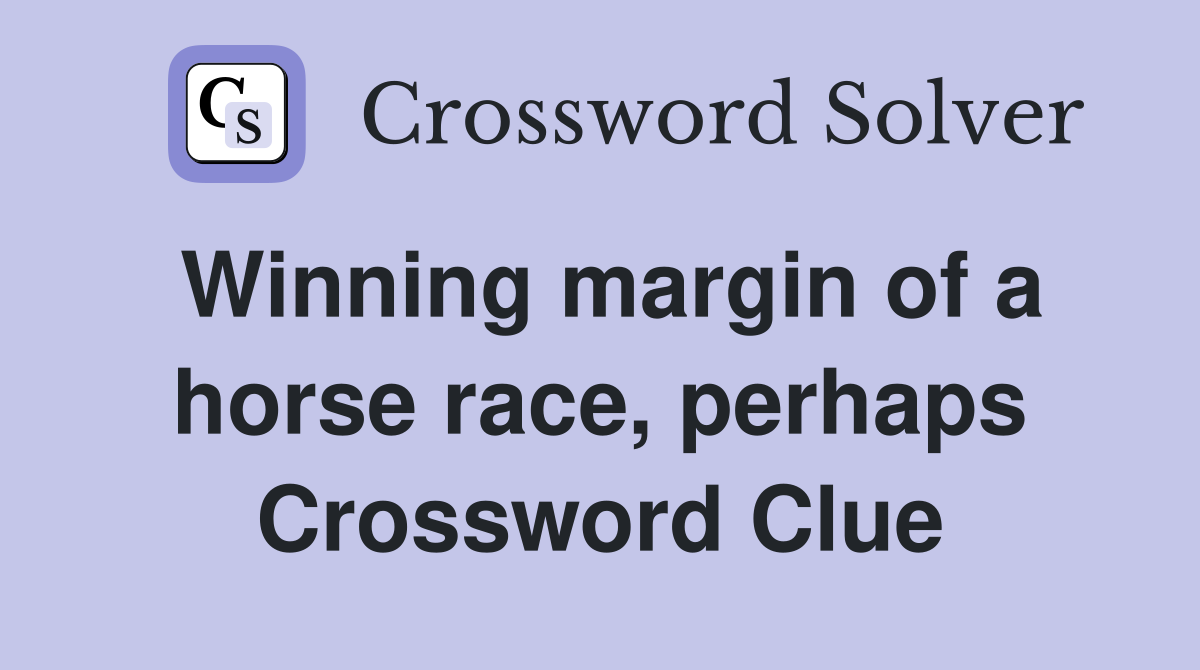 Winning margin of a horse race, perhaps Crossword Clue