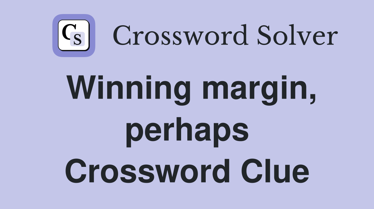 Winning margin, perhaps Crossword Clue