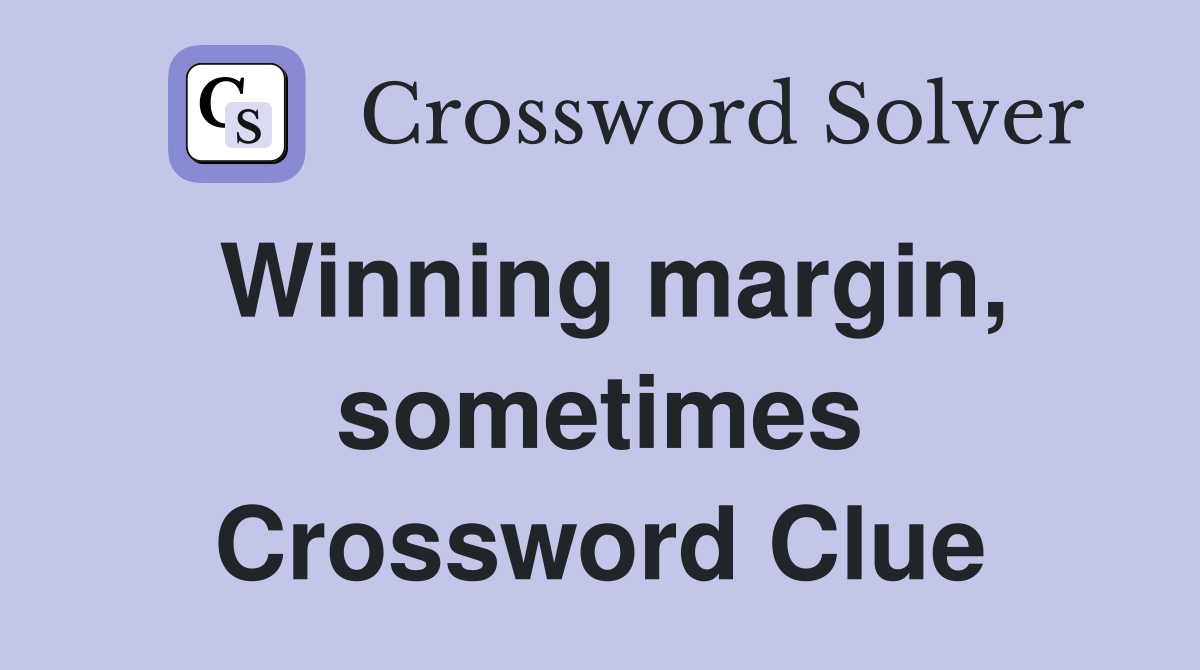 Winning margin, sometimes Crossword Clue