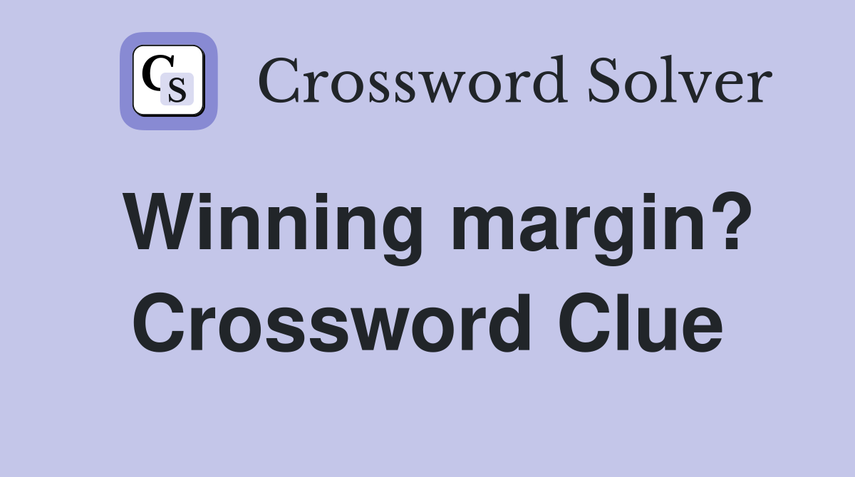 Winning margin? Crossword Clue