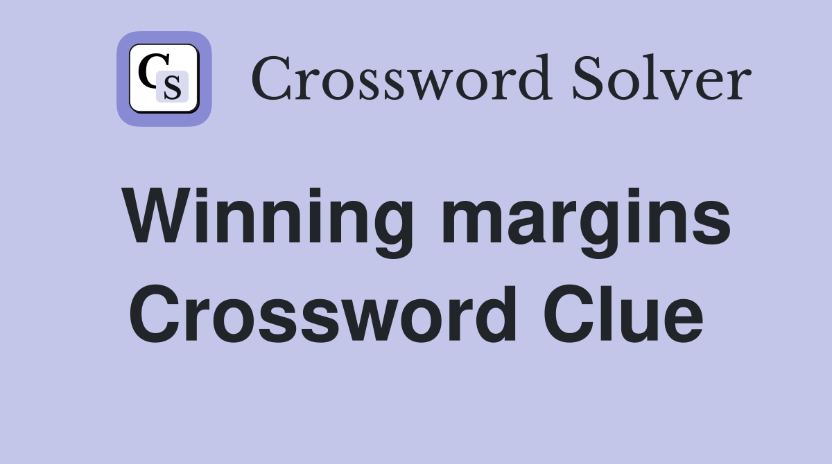 Winning margins Crossword Clue
