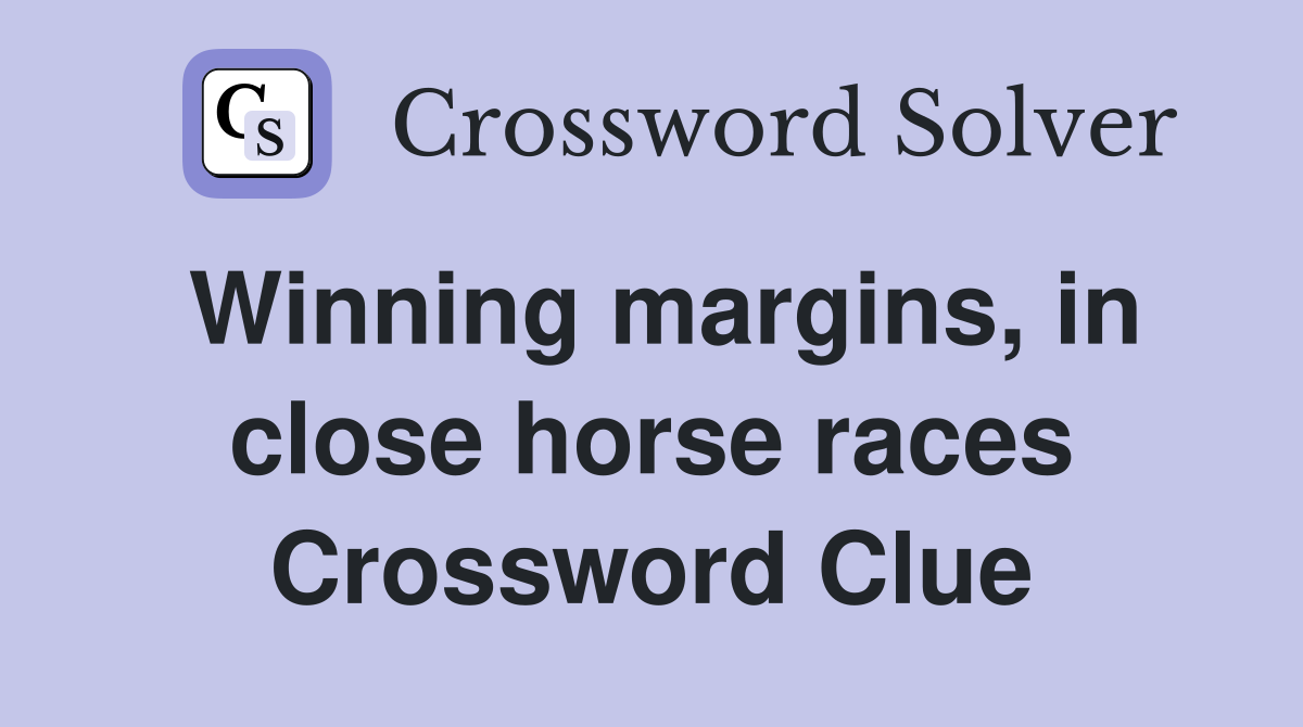 Winning margins, in close horse races Crossword Clue