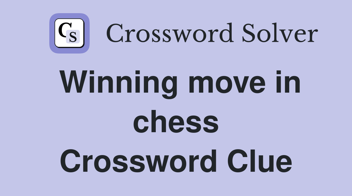 Winning move in chess Crossword Clue