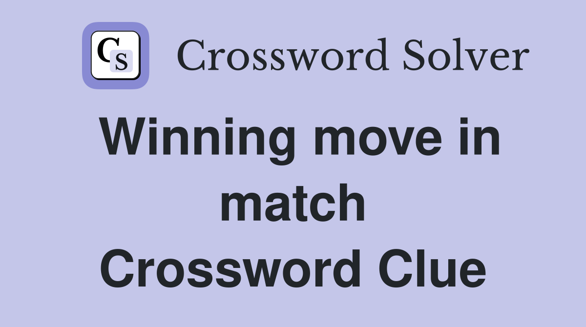 Winning move in match Crossword Clue