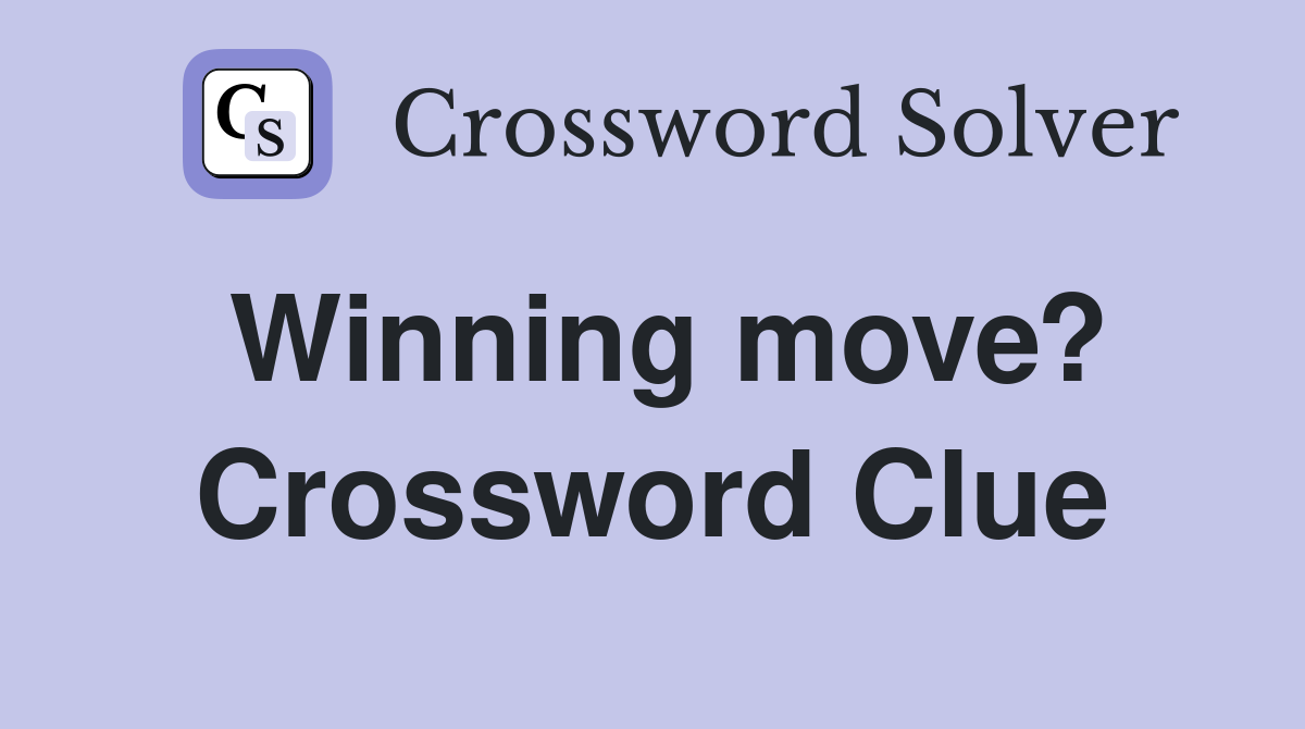 Winning move? Crossword Clue