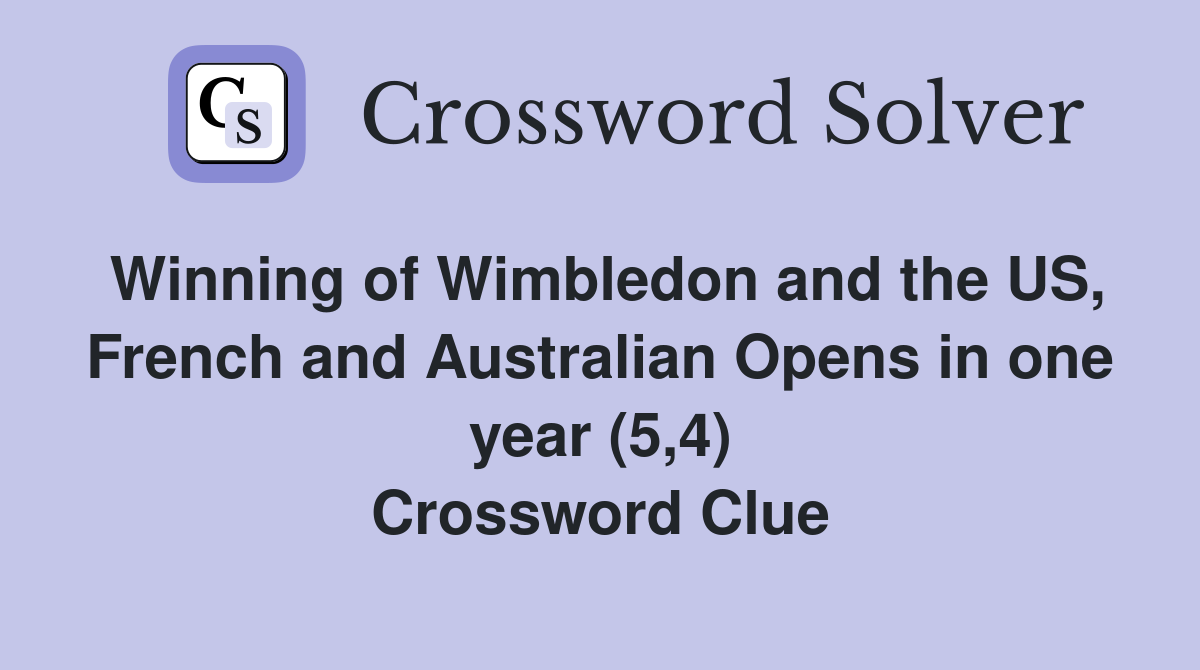 Winning of Wimbledon and the US, French and Australian Opens in one year (5,4) Crossword Clue