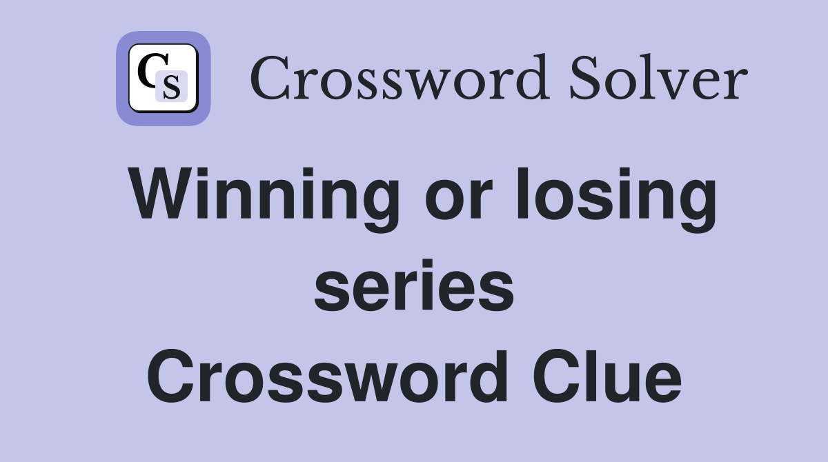 Winning or losing series Crossword Clue