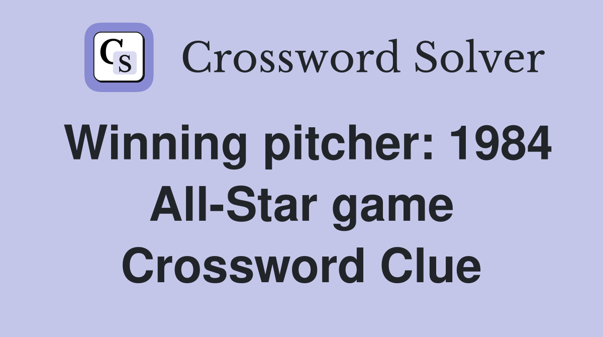 Winning pitcher: 1984 All-Star game Crossword Clue