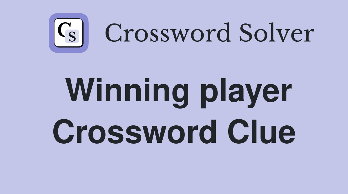 Winning player Crossword Clue