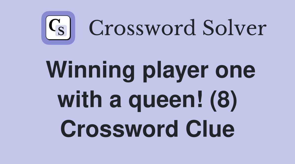 Winning player one with a queen! (8) Crossword Clue