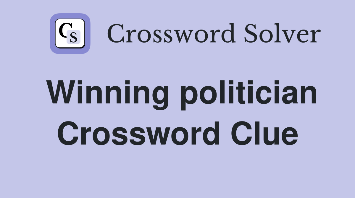 Winning politician Crossword Clue