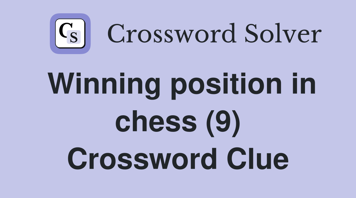 Winning position in chess (9) Crossword Clue