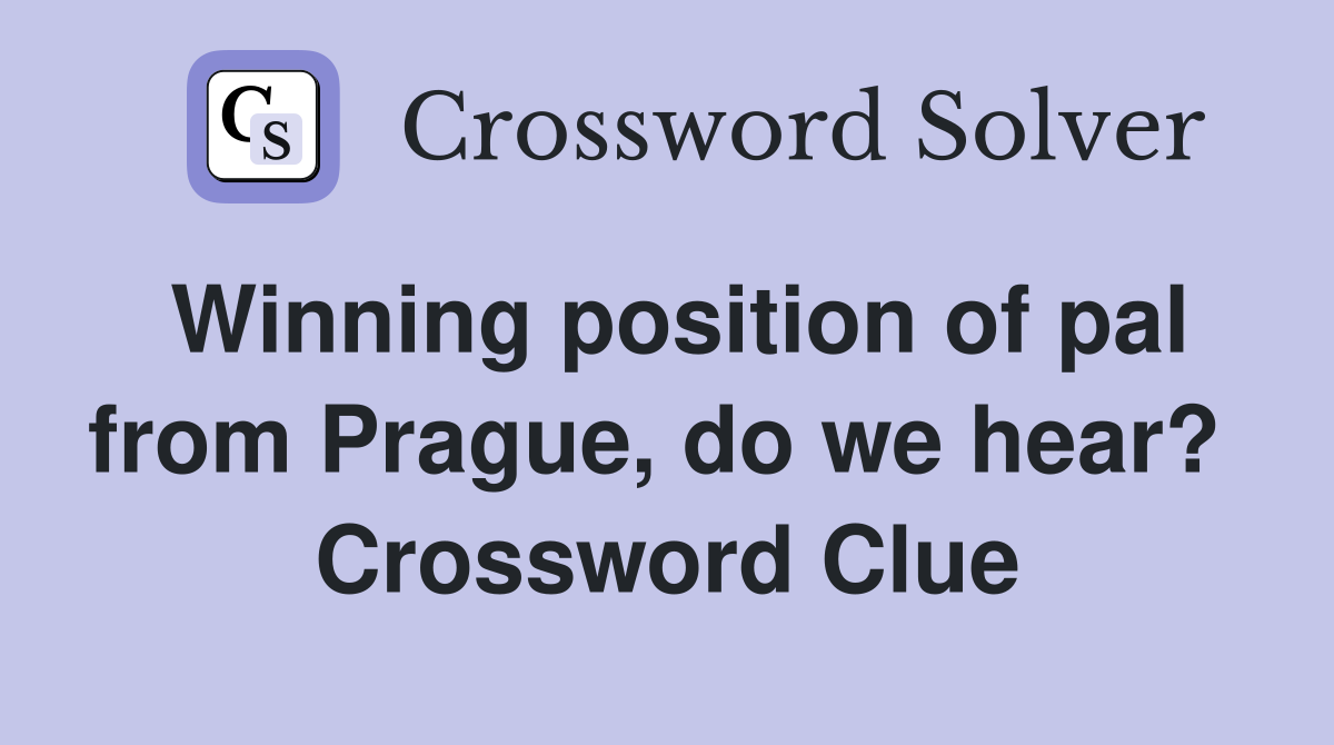 Winning position of pal from Prague, do we hear?  Crossword Clue