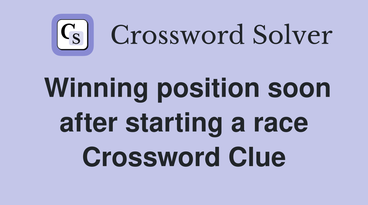 Winning position soon after starting a race Crossword Clue