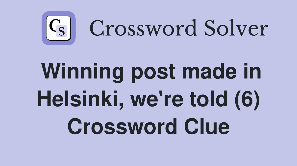 Winning post made in Helsinki, we're told (6) Crossword Clue