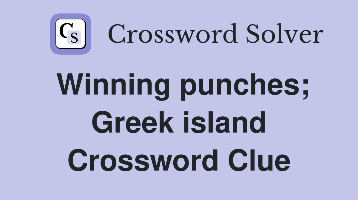 Winning punches; Greek island Crossword Clue