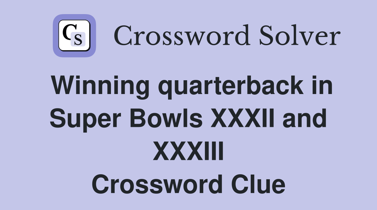 Winning quarterback in Super Bowls XXXII and XXXIII Crossword Clue