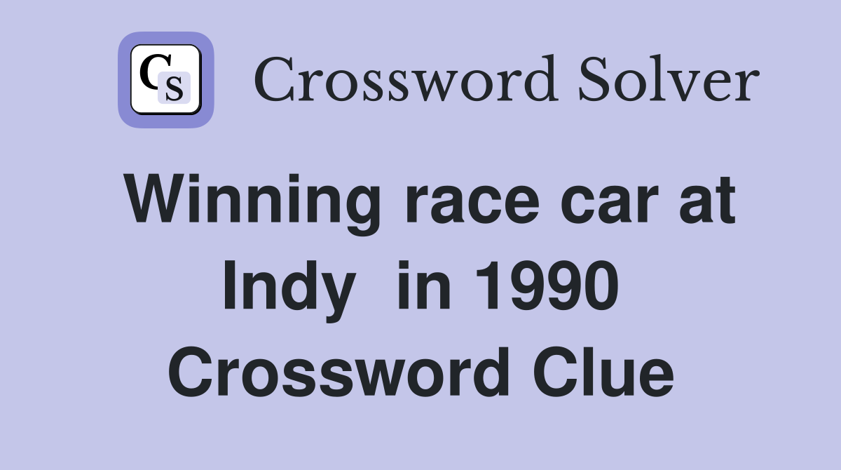 Winning race car at Indy  in 1990 Crossword Clue