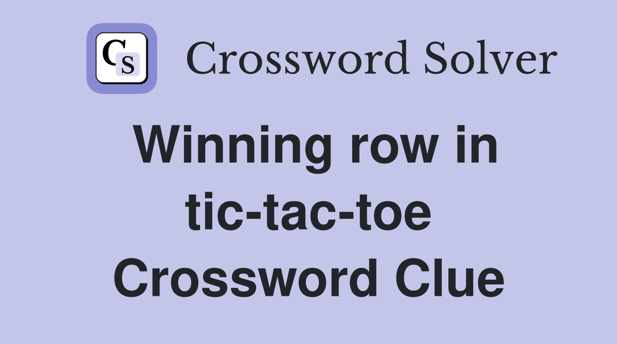 Winning row in tic-tac-toe Crossword Clue