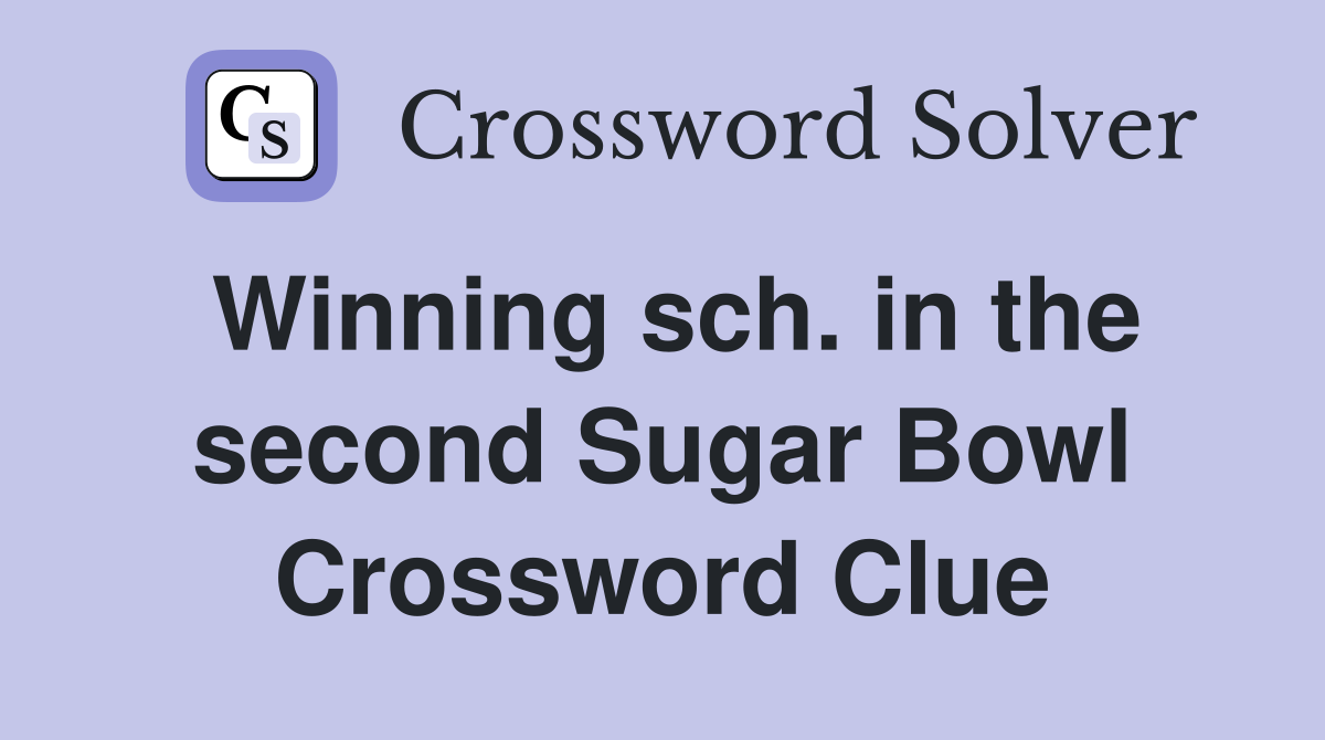 Winning sch. in the second Sugar Bowl Crossword Clue